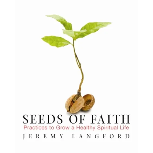 Seeds of Faith: Practices to Grow a Healthy Spiritual Life - Paperback