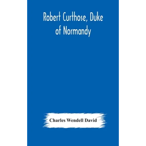 Robert Curthose, Duke Of Normandy - Hardcover