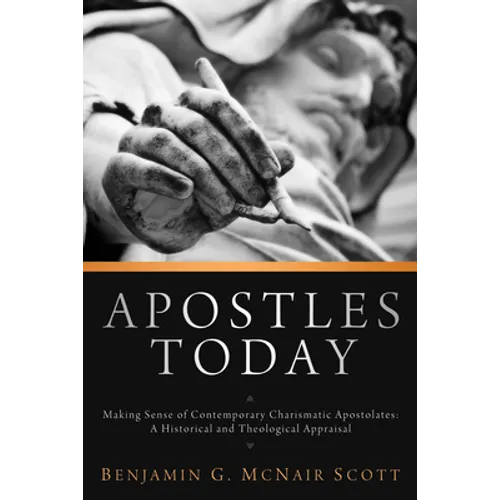 Apostles Today: Making Sense of Contemporary Charismatic Apostolates: A Historical and Theological Appraisal - Hardcover