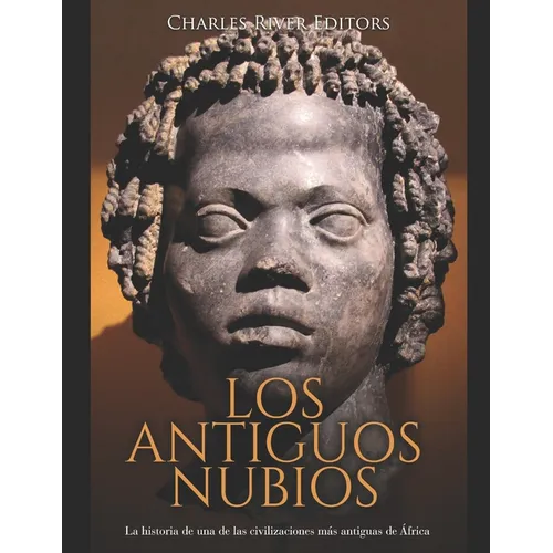 Los antiguos nubios: La historia de una de las civilizaciones más antiguas de África - Paperback