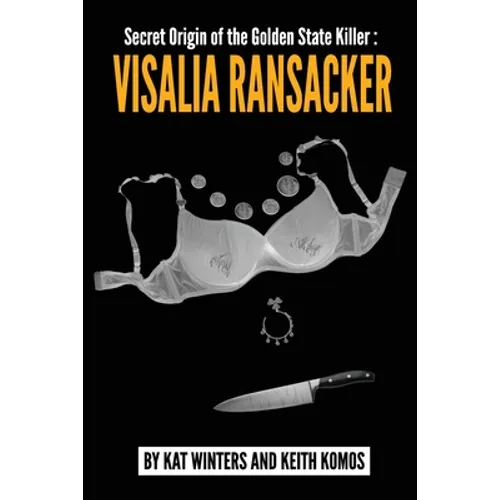 Secret Origin of the Golden State Killer: Visalia Ransacker - Paperback