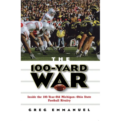 The 100-Yard War: Inside the 100-Year-Old Michigan-Ohio State Football Rivalry - Hardcover