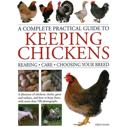 A Complete Practical Guide to Keeping Chickens: A Directory of Chickens, Ducks, Geese and Turkeys, and How to Keep Them, with Mmre Than 700 Photograph - Hardcover