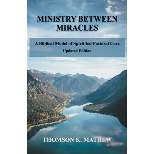 Ministry Between Miracles: A Biblical Model of Spirit-led Pastoral Care - Paperback