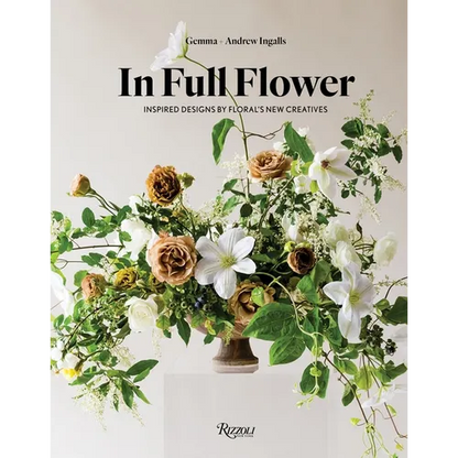 In Full Flower: Inspired Designs by Floral's New Creatives - Hardcover