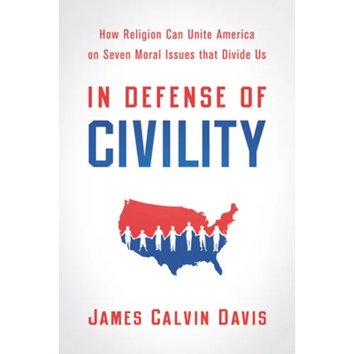 In Defense of Civility: How Religion Can Unite America on Seven Moral Issues That Divide Us - Paperback