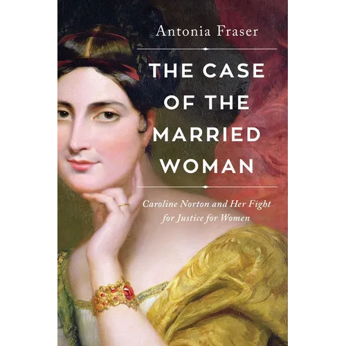 The Case of the Married Woman: Caroline Norton and Her Fight for Women's Justice - Hardcover