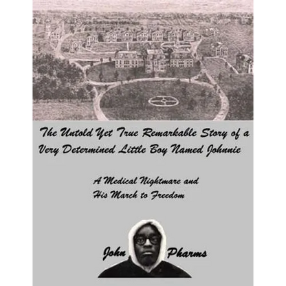 The Untold Yet Ture Remarkable Story of a Very Determined Little Boy Named Johnnie: A Medical Nightmare and his March to Freedom - Paperback