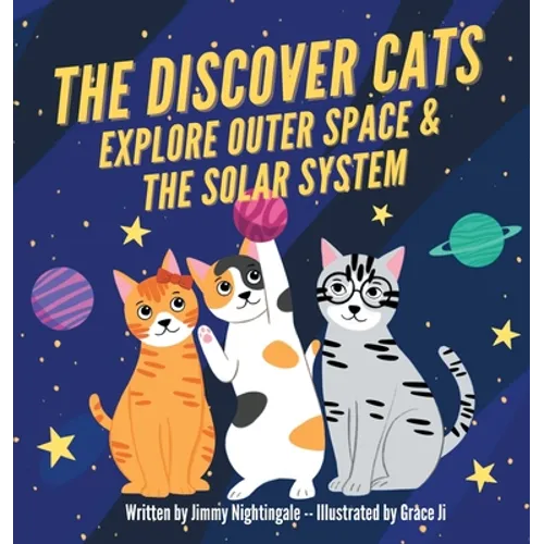 The Discover Cats Explore Outer Space & and Solar System: A Children's Book About Scientific Education - Hardcover