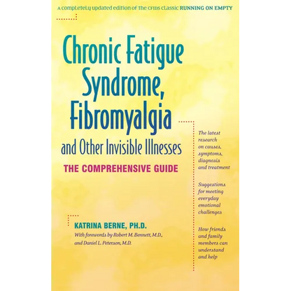Chronic Fatigue Syndrome, Fibromyalgia, and Other Invisible Illnesses: The Comprehensive Guide - Paperback