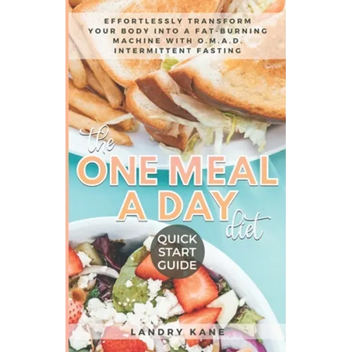 The One Meal A Day Diet Quick Start Guide: Effortlessly Transform Your Body Into A Fat-Burning Machine With OMAD Intermittent Fasting - Paperback