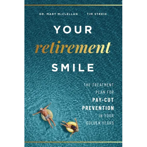Your Retirement Smile: The Treatment Plan for Pay-Cut Prevention in Your Golden Years - Paperback