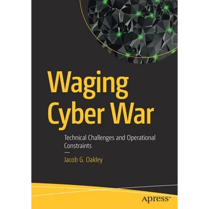 Waging Cyber War: Technical Challenges and Operational Constraints - Paperback