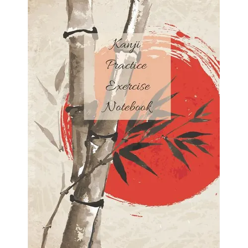 Kanji Practice Exercise Notebook: Beautiful Cover Japanese Writing Workbook 110 Pages Size 8.5 by 11 - Paperback