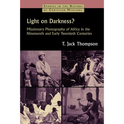 Light on Darkness?: Missionary Photography of Africa in the Nineteenth and Early Twentieth Centuries - Paperback
