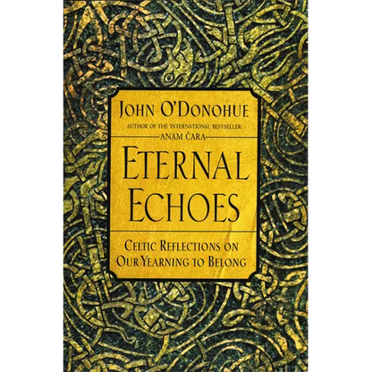 Eternal Echoes: Celtic Reflections on Our Yearning to Belong - Paperback