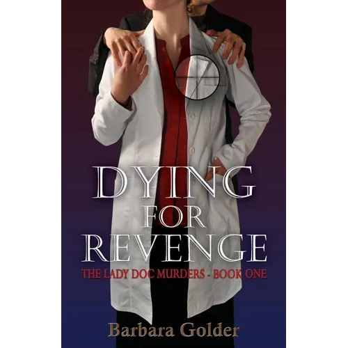 Dying For Revenge: The Lady Doc Murders - Book One - Paperback