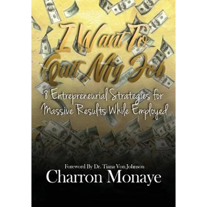 I Want to Quit My Job....: 8 Entrepreneurial Strategies for Massive Results While Employed - Hardcover