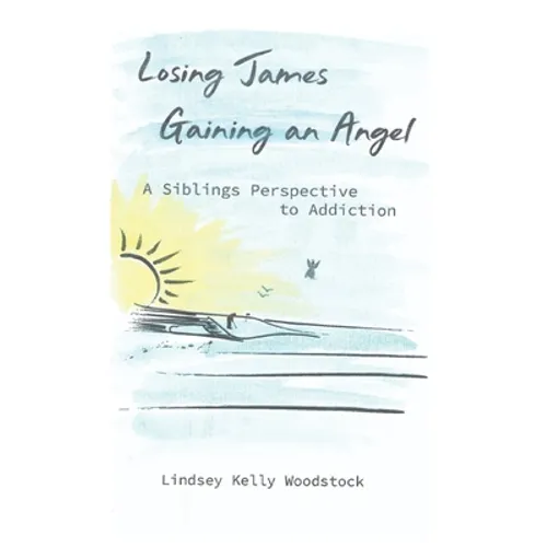 Losing James Gaining an Angel: A Siblings Perspective to Addiction - Paperback