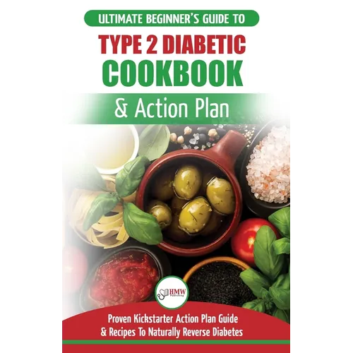 Type 2 Diabetes Cookbook & Action Plan: The Ultimate Beginner's Diabetic Diet Cookbook & Kickstarter Action Plan Guide to Naturally Reverse Diabetes + - Paperback