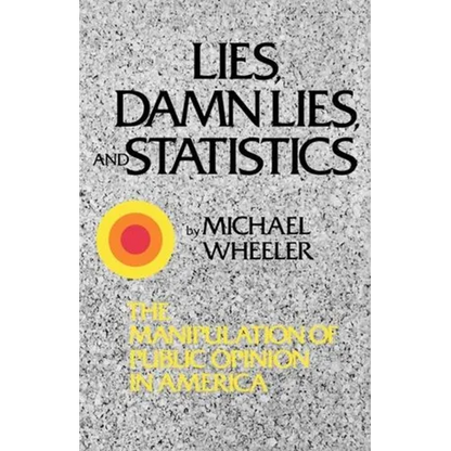 Lies, Damn Lies, and Statistics: The Manipulation of Public Opinion in America - Paperback