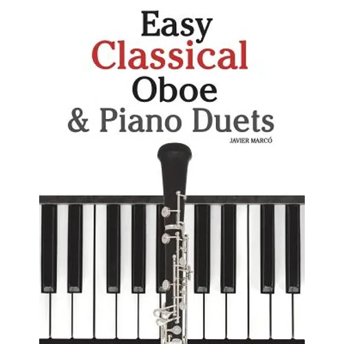 Easy Classical Oboe & Piano Duets: Featuring Music of Bach, Beethoven, Wagner, Handel and Other Composers - Paperback