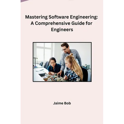 Mastering Software Engineering: A Comprehensive Guide for Engineers - Paperback