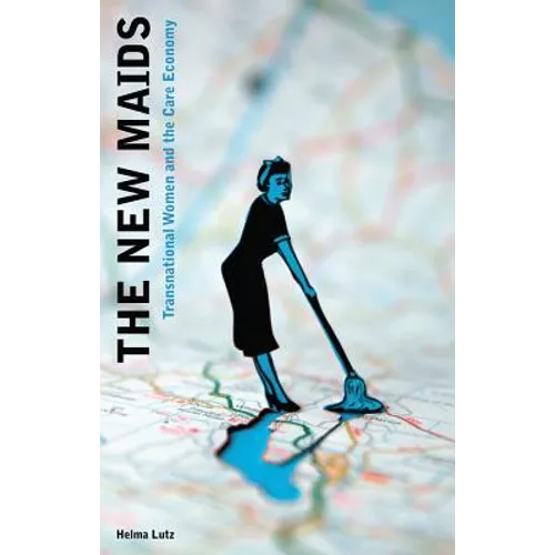 The New Maids: Transnational Women and the Care Economy - Paperback
