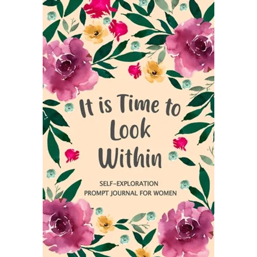 It is Time to Look Within: Self Exploration Prompt Journal, Self Discovery Guided Journal, Happy Journal, Positive Inspiration, Mindfulness - Paperback