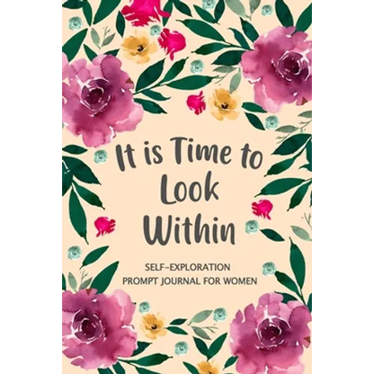 It is Time to Look Within: Self Exploration Prompt Journal, Self Discovery Guided Journal, Happy Journal, Positive Inspiration, Mindfulness - Paperback