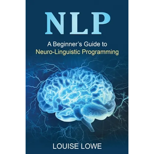 Nlp: A Beginner's Guide to Neuro-Linguistic Programming - Paperback