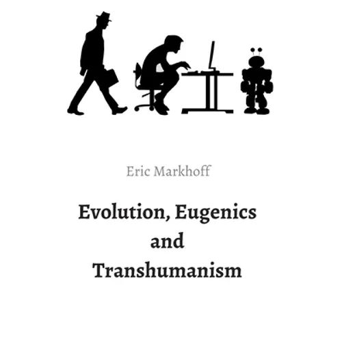 Evolution, Eugenics and Transhumanism - Hardcover