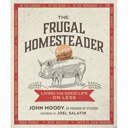 The Frugal Homesteader: Living the Good Life on Less - Paperback