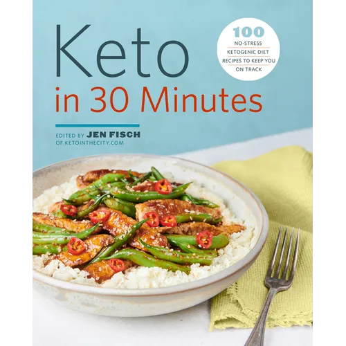 Keto in 30 Minutes: 100 No-Stress Ketogenic Diet Recipes to Keep You on Track - Paperback