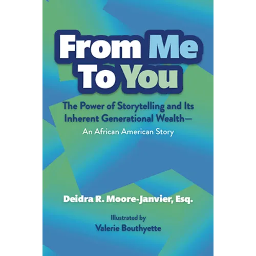From Me to You: The Power of Storytelling and Its Inherent Generational Wealth--An African American Story - Hardcover