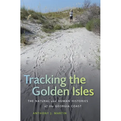Tracking the Golden Isles: The Natural and Human Histories of the Georgia Coast - Hardcover
