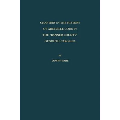 Chapters in the History of Abbeville County: The "Banner County" of South Carolina - Paperback