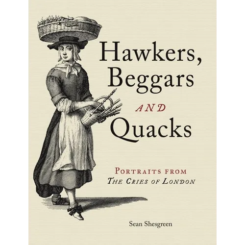 Hawkers, Beggars and Quacks: Portraits from the Cries of London - Hardcover