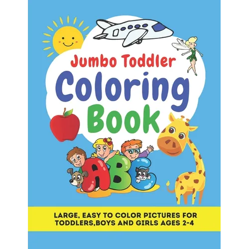 Jumbo Toddler Coloring Book: Large, Easy to Color Pictures for Toddlers, Boys and Girls Ages 2-4: Early Learning, Preschool and Kindergarten - Educ - Paperback