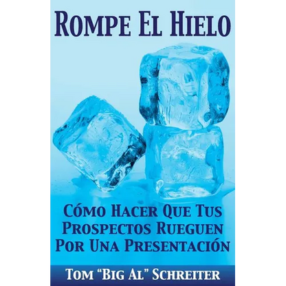 Rompe El Hielo: Cómo Hacer Que Tus Prospectos Rueguen Por una Presentación - Paperback