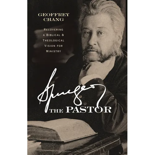 Spurgeon the Pastor: Recovering a Biblical and Theological Vision for Ministry - Paperback