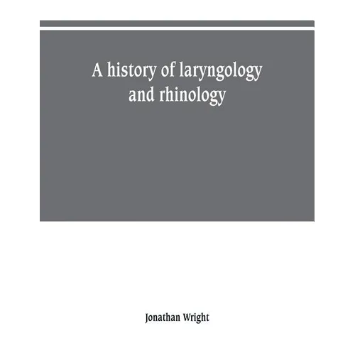 A history of laryngology and rhinology - Paperback
