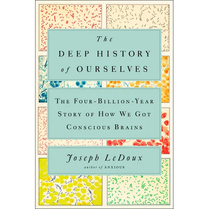 The Deep History of Ourselves: The Four-Billion-Year Story of How We Got Conscious Brains - Hardcover
