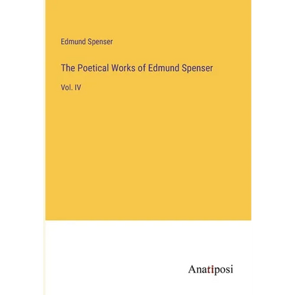 The Poetical Works of Edmund Spenser: Vol. IV - Paperback