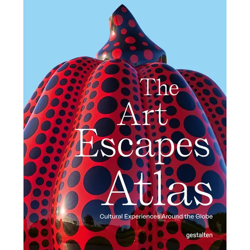 The Art Escapes Atlas: Cultural Experiences Around the Globe - Hardcover