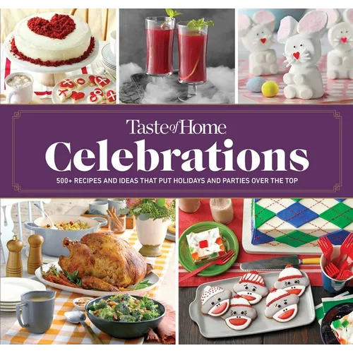 Taste of Home Celebrations: 500+ Recipes and Tips to Put Your Holidays and Parties Over the Top - Spiral