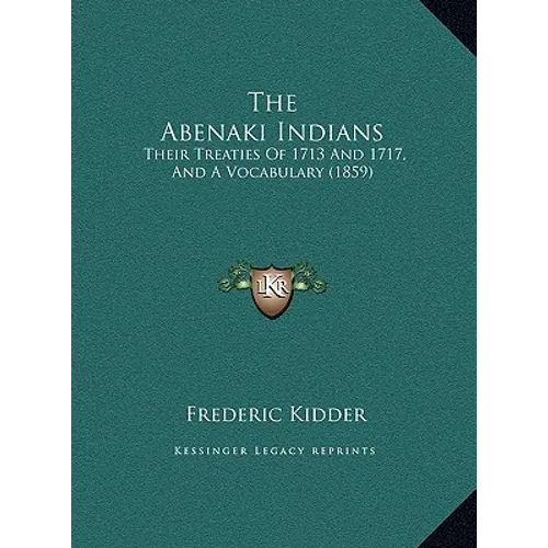 The Abenaki Indians: Their Treaties Of 1713 And 1717, And A Vocabulary (1859) - Hardcover