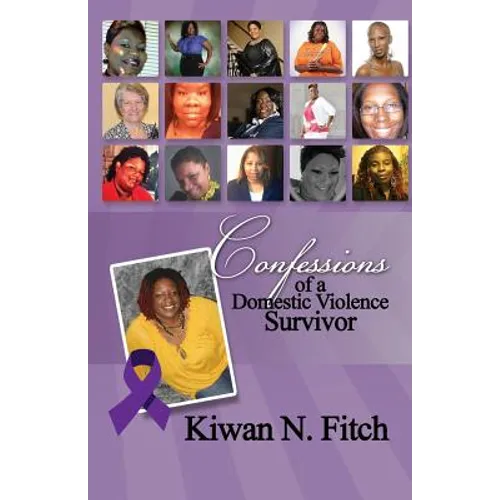 Confessions of a Domestic Violence Survivor: An Anthology of Personal Experiences - Paperback
