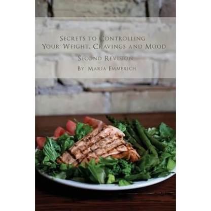 Secrets to Controlling your Weight, Cravings and Mood: Understand the biochemistry of neurotransmitters and how they determine our weight and mood - Paperback