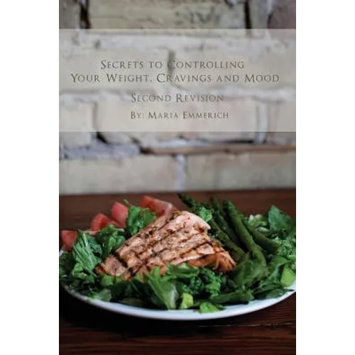 Secrets to Controlling your Weight, Cravings and Mood: Understand the biochemistry of neurotransmitters and how they determine our weight and mood - Paperback